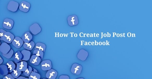 How To Create Job Post On Facebook