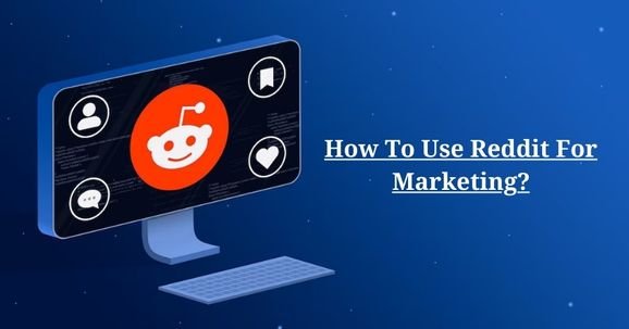 How To Use Reddit For Marketing